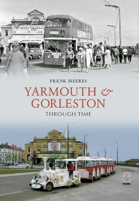 Yarmouth and Gorleston Through Time - Frank Meeres