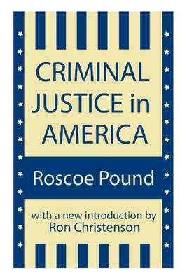 Criminal Justice in America - Roscoe Pound