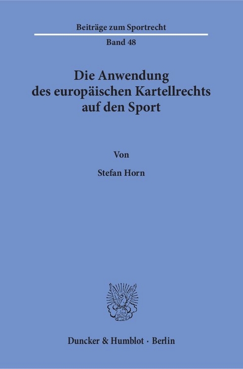 Die Anwendung des europ&auml;ischen Kartellrechts auf den Sport. - Stefan Horn