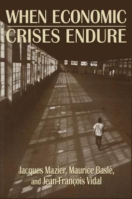 When Economic Crises Endure - Jacques Mazier, Maurice Basle, Jean-Francois Vidal