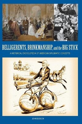 Belligerents, Brinkmanship, and the Big Stick - John M. Dobson