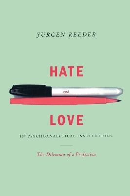 Hate and Love in Pyschoanalytical Institutions - Jurgen Reeder