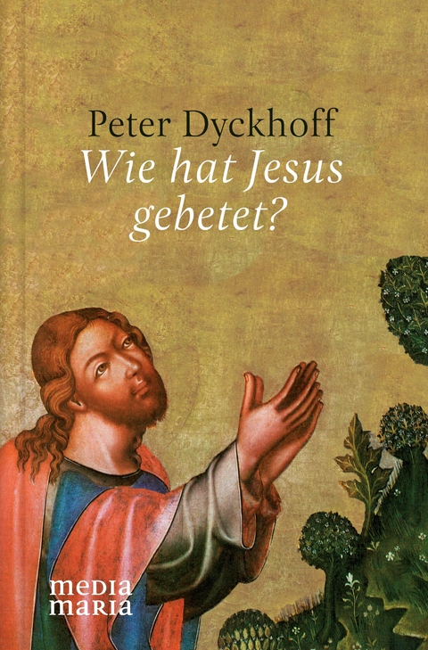 Wie hat Jesus gebetet? - Peter Dyckhoff