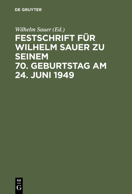 Festschrift f&uuml;r Wilhelm Sauer zu seinem 70. Geburtstag am 24. Juni 1949 - 