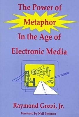 The Power of Metaphor in the Age of Electronic Media -  Gozzi