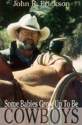 Some Babies Do Grow Up to Be Cowboys - John R. Erickson