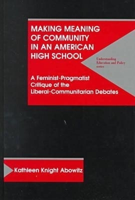 Making Meaning of Community in an American High School - Kathleen Knight Abowitz