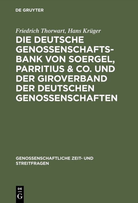 Die Deutsche Genossenschafts-Bank von Soergel, Parritius & Co. und der Giroverband der Deutschen Genossenschaften - Friedrich Thorwart, Hans Kr&uuml;ger