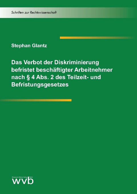 Das Verbot der Diskriminierung befristet besch&auml;ftigter Arbeitnehmer nach &sect; 4 Abs. 2 des Teilzeit- und Befristungsgesetzes - Stephan Glantz