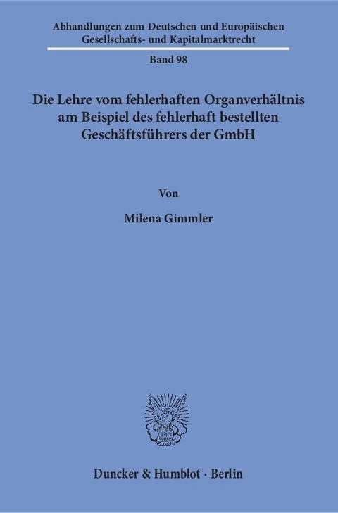 Die Lehre vom fehlerhaften Organverh&auml;ltnis am Beispiel des fehlerhaft bestellten Gesch&auml;ftsf&uuml;hrers der GmbH. - Milena Gimmler