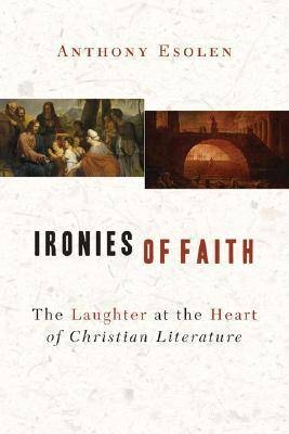 Ironies of Faith - Anthony M. Esolen