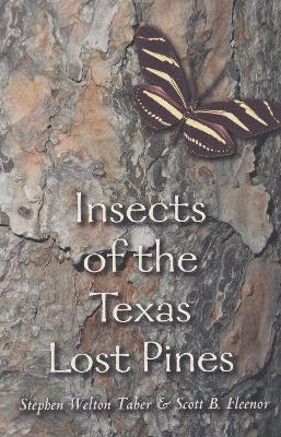 Insects of the Texas Lost Pines - Stephen Welton Taber, Scott B. Fleenor