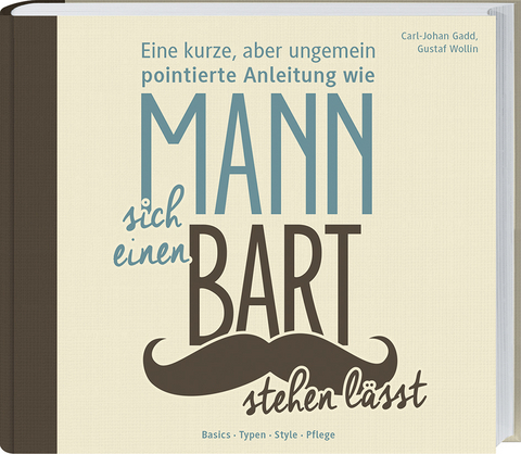 Eine kurze, aber ungemein pointierte Anleitung wie Mann sich einen Bart stehen l&auml;sst   - Carl-Johan Gadd, Gustaf Wollin