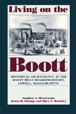 Living on the Boott - Stephen A. Mrozowski,  etc., Grace H. Ziesing