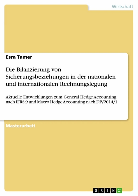 Die Bilanzierung von Sicherungsbeziehungen in der nationalen und internationalen Rechnungslegung - Esra Tamer
