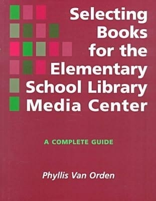 Selecting Books for the Elementary School Library Media Center - Phyllis J.Van Orden
