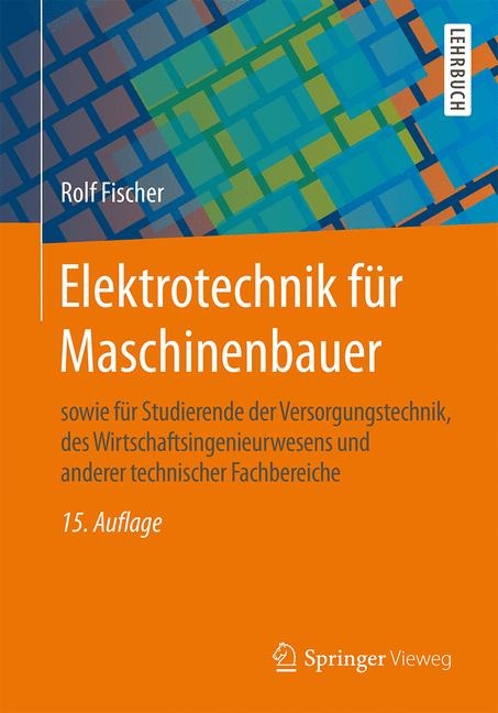 Elektrotechnik f&uuml;r Maschinenbauer - Rolf Fischer