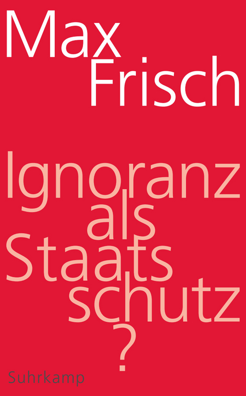 Ignoranz als Staatsschutz? - Max Frisch