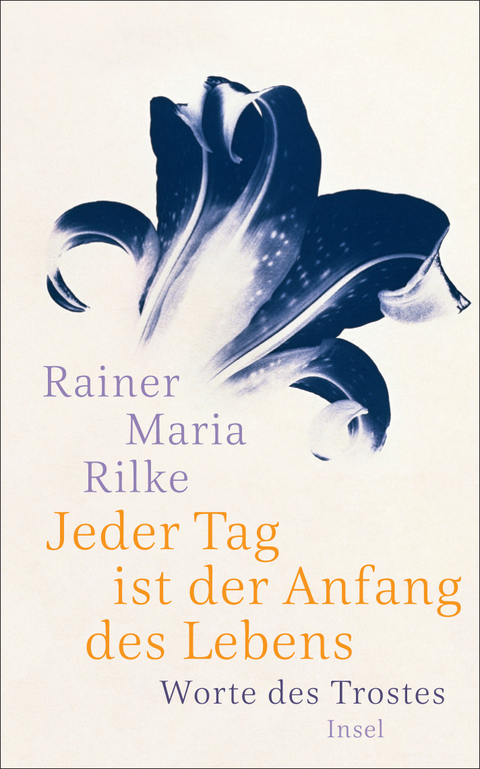 Jeder Tag ist der Anfang des Lebens - Rainer Maria Rilke