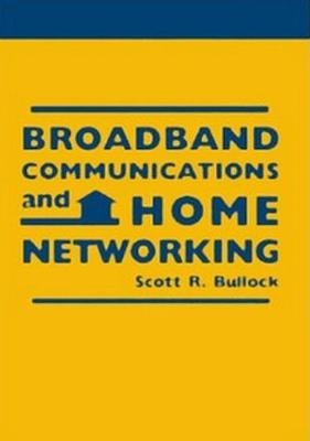 Broadband Communications and Home Networking - Scott R. Bullock
