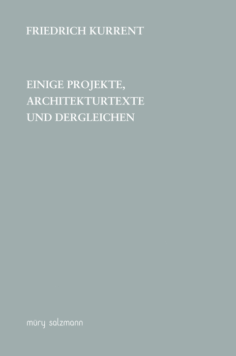 Einige Projekte, Architekturtexte und dergleichen - Friedrich Kurrent