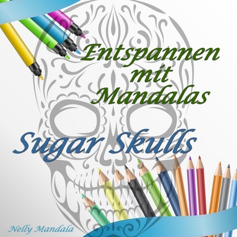 Entspannen mit Mandalas - Mandala Malbuch f&uuml;r Erwachsene - Sugar Skulls - Daniel Boger