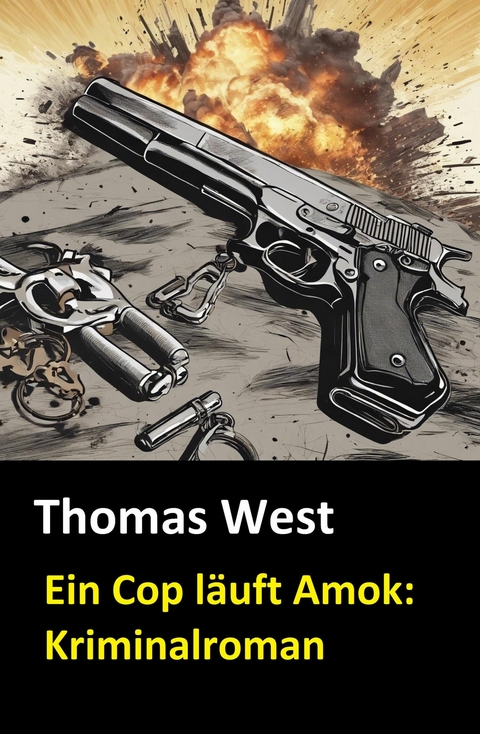 Ein Cop l&auml;uft Amok: Kriminalroman -  Thomas West