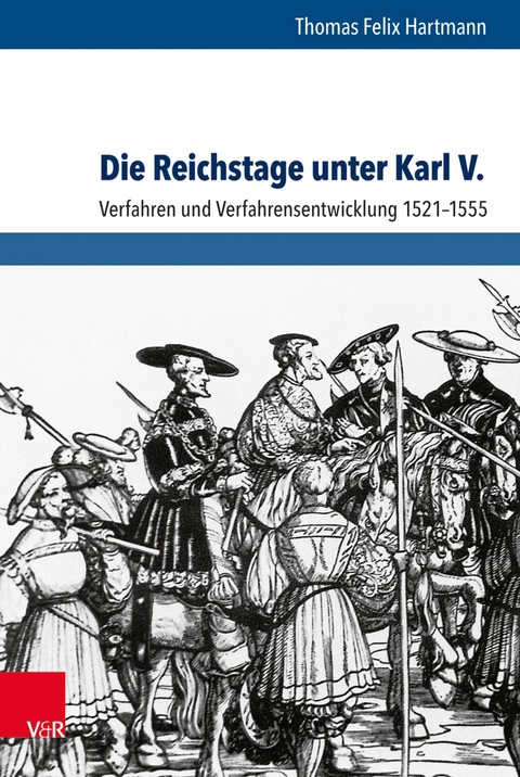 Die Reichstage unter Karl V. -  Thomas Felix Hartmann