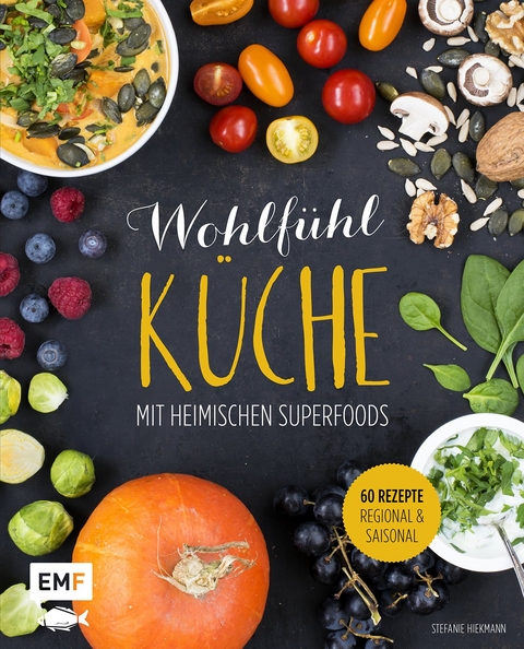 Wohlf&uuml;hlk&uuml;che mit heimischen Superfoods - Stefanie Hiekmann