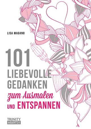 101 liebevolle Gedanken zum Ausmalen und Entspannen