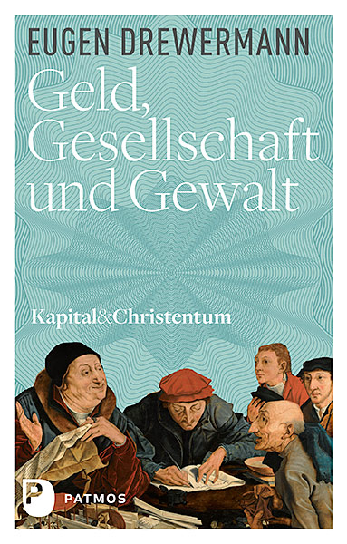 Kapital & Christentum / Geld, Gesellschaft und Gewalt - Eugen Drewermann