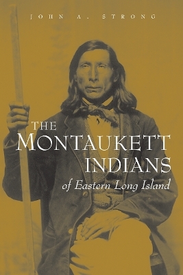 The Montaukett Indians of Eastern Long Island - John A Strong