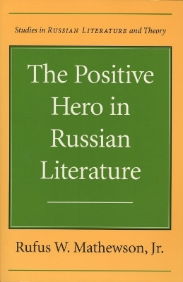 The Positive Hero in Russian Literature - Rufus W. Mathewson