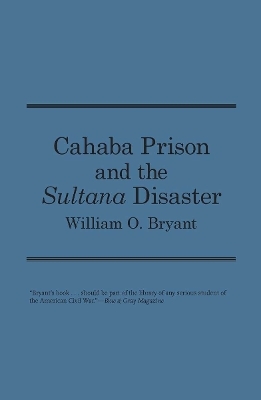 Cahaba Prison and the ""Sultana"" Disaster - William O. Bryant