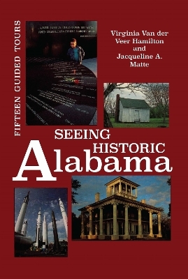 Seeing Historic Alabama - Virginia Van Der Veer Hamilton, Jacqueline A. Matte