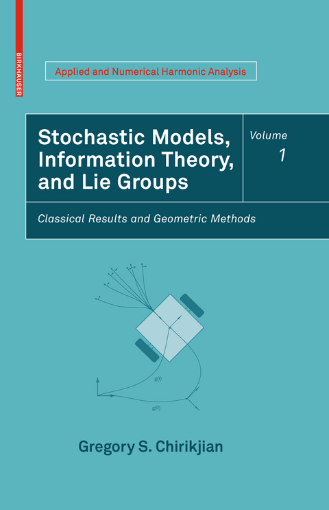 Stochastic Models, Information Theory, and Lie Groups, Volume 1 - Gregory S. Chirikjian