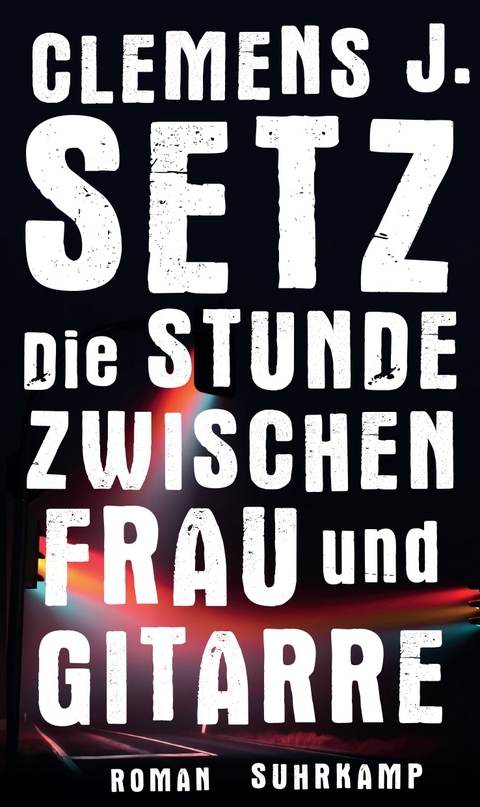 Die Stunde zwischen Frau und Gitarre - Clemens J. Setz