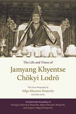 Life and Times of Jamyang Khyentse Chokyi Lodro