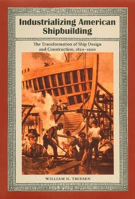 Industrializing American Shipbuilding -  University Press of Florida