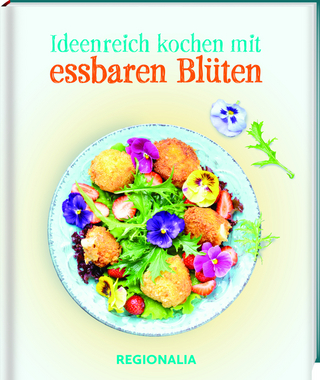 Ideenreich kochen mit essbaren Blüten