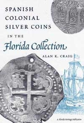 Spanish Colonial Silver Coins in the Florida Collection - Alan K. Craig