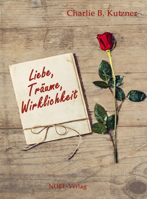 Liebe, Tr&auml;ume, Wirklichkeit - Charlie B. Kutzner