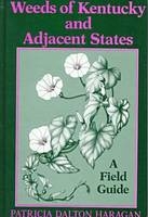 Weeds of Kentucky and Adjacent States - Patricia Dalton Haragan