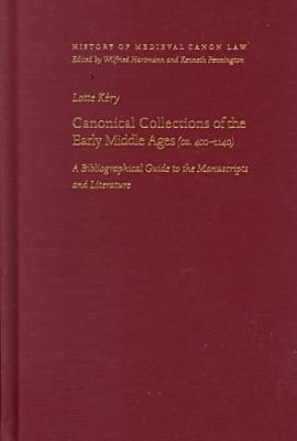 Canonical Collections of the Early Middle Ages (ca. 400-1400) - Lotte Kery