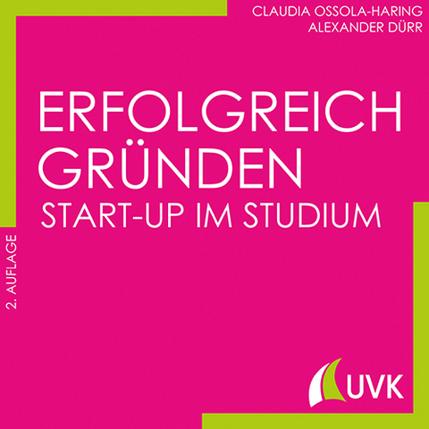 Erfolgreich gr&uuml;nden - Start-up im Studium - Claudia Ossola-Haring, Alexander D&uuml;rr