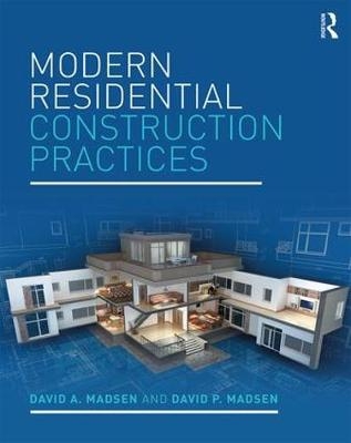 Modern Residential Construction Practices -  David A. Madsen,  David P. Madsen