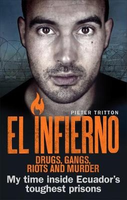 Infierno: Drugs, Gangs, Riots and Murder -  Pieter Tritton