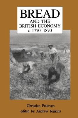 Bread and the British Economy, 1770-1870 -  Andrew Jenkins,  Christian Petersen