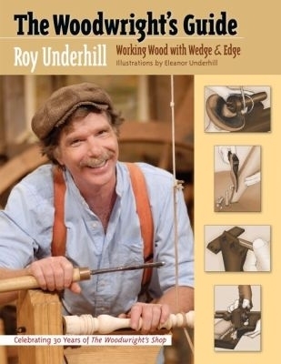 The Woodwright's Guide - Roy Underhill