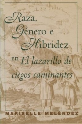 Raza, G&eacute;nero E Hibridez En El Lazarillo De Ciegos Caminantes - Mariselle Mel&eacute;ndez